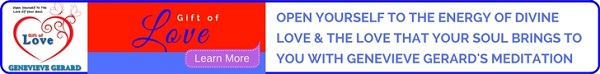 Learn more about the Gift of Love Meditation by Genevieve Gerard